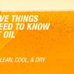 Part 3: Clean, Cool, & Dry 5 Things You Need To Know About Oil | Part 3: Clean, Cool, & Dry